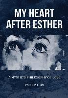 bokomslag My Heart After Esther: A Mystic's Philosophy of Love