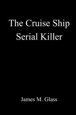 James M. Glass - Cruise Ship Serial Killer, Häftad