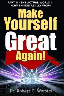 Robert C. Worstell, Dr. Robert C. Worstell - Make Yourself Great Again Part 2 - How Things Really Work, Häftad