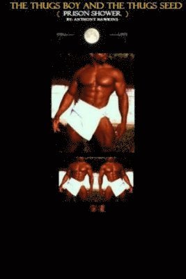 Anthony Hawkins - Thugs Boy and The Thugs Seed ( prison shower ), Häftad