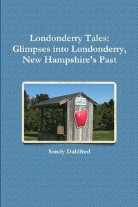 bokomslag Londonderry Tales: Glimpses into Londonderry, New Hampshire's Past