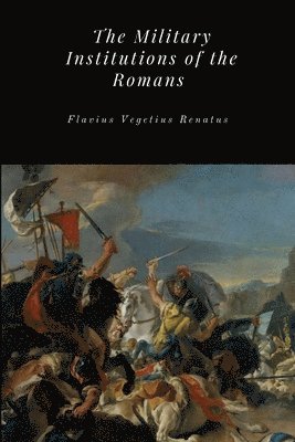 The Military Institutions of the Romans 1