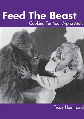 Feed the Beast: Cooking for Your Alpha Male 1