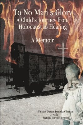 bokomslag To No Man's Glory: A Child's Journey from Holocaust to Healing: A Memoir