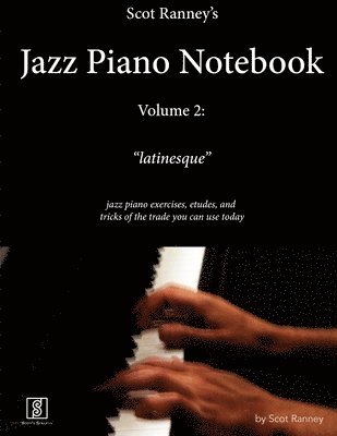 bokomslag Scot Ranney's Jazz Piano Notebook, Volume 2, &quot;Latinesque&quot; - Jazz Piano Exercises, Etudes, and Tricks of the Trade You Can Use Today