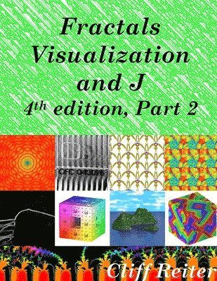 Clifford Reiter - Fractals, Visualization and J, 4th edition, Part 2, Häftad