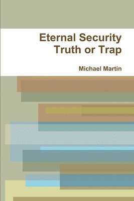 Michael Martin - Eternal Security Truth or Trap, Häftad