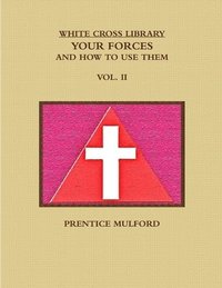 bokomslag WHITE CROSS LIBRARY. YOUR FORCES, AND HOW TO USE THEM. VOL. II.