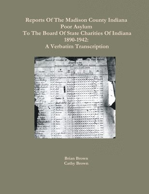 Brian Brown, Cathy Brown - Reports Of The Madison County Indiana Poor Asylum To The Board Of State Charities Of Indiana1890-1942, Häftad