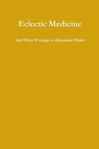 bokomslag Eclectic Medicine and Other Writings of Alexander Wilder