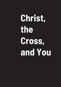 bokomslag Christ, the Cross, and You