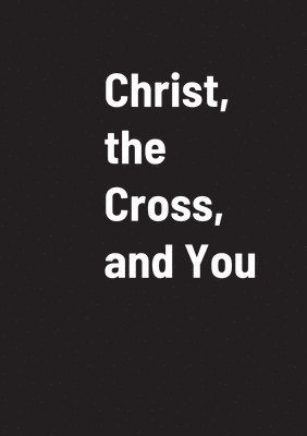 Christ, the Cross, and You 1