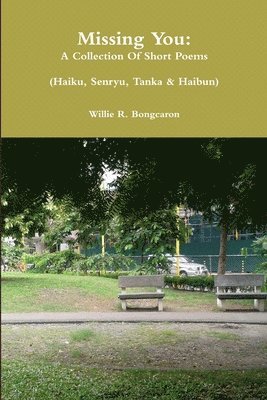 Willie Bongcaron - Missing You: A Collection of Short Poems, Häftad