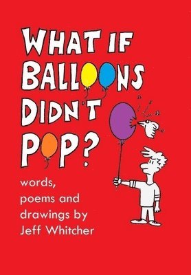 Jeff Whitcher - What If Balloons Didn't Pop?, Inbunden