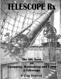 bokomslag Telescope Rx - the Big Book on Equipping, Maintaining and Using a Telescope