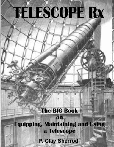 bokomslag Telescope Rx - the Big Book on Equipping, Maintaining and Using a Telescope