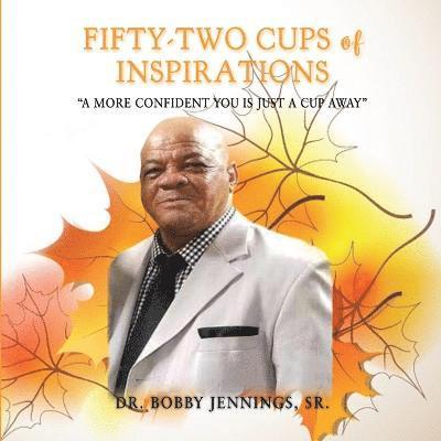 Bobby Jennings Sr, Sr. Jennings, Bobby, Dr. Bobby Jennings, Sr., Sr. Bobby Jennings - Fifty-Two Cups of Inspirations, Häftad