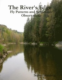 bokomslag The River's Edge, Fly Patterns and Streamside Observations
