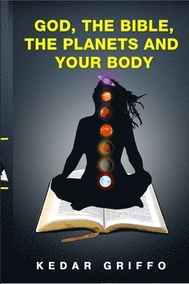 bokomslag God, the Bible, the Planets and Your Body