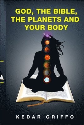 God, the Bible, the Planets and Your Body