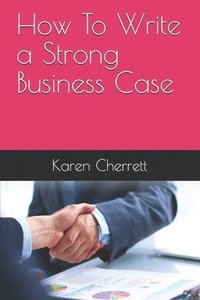 bokomslag How To Write a Strong Business Case