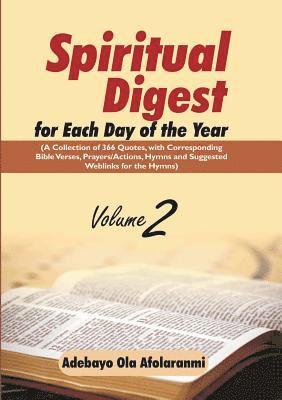 Spiritual Digest for Each Day of the Year (A Collection of 366 Bible Verses, with Corresponding Quotes, Prayers/Actions, Hymns and Suggested Weblinks for the Hymns) Volume Two