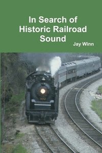 bokomslag In Search of Historic Railroad Sound