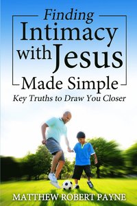 bokomslag Finding Intimacy With Jesus Made Simple