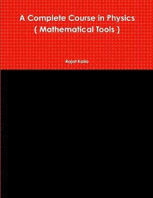 bokomslag A Complete Course in Physics ( Mathematical Tools )