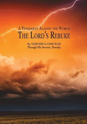 A Testament Against the World: The Lord's Rebuke 1