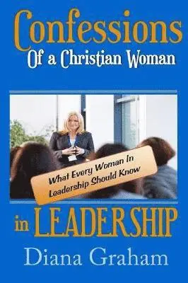 Diana Graham - Confessions of a Christian Woman In Leadership, Häftad. Tillgänglighet: Lägg i varukorg