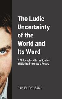 bokomslag The Ludic Uncertainty of the World and Its Word
