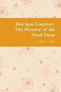 bokomslag Res Ipsa Loquitor: the Mystery of the Dead Dean