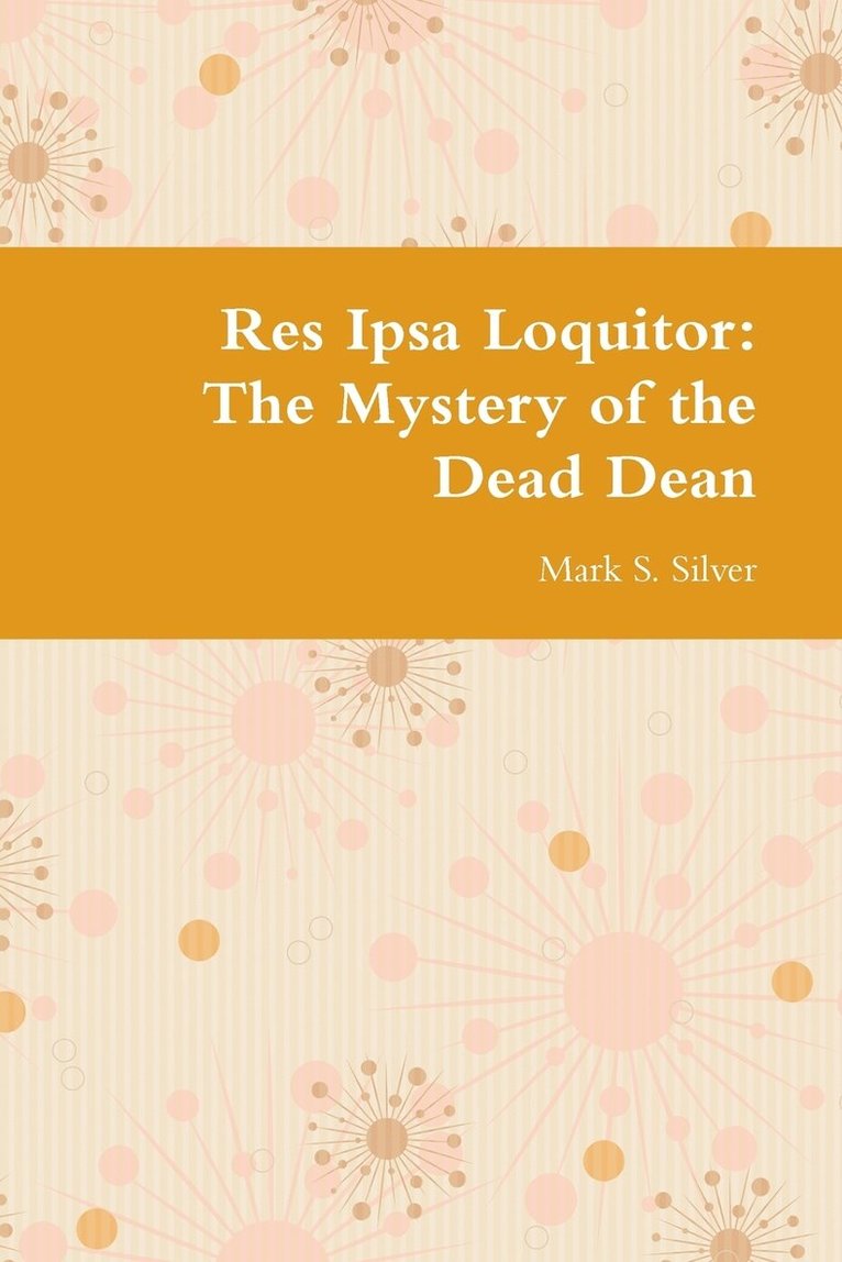 Res Ipsa Loquitor: the Mystery of the Dead Dean 1