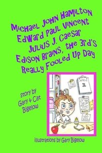 bokomslag Michael John Hamilton Edward Paul Vincent Julius J. Caesar Edison Brains, the 3rd's Really Fooled Up Day
