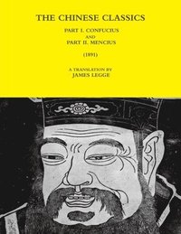 bokomslag THE Chinese Classics - Part I. Confucius and Part II. Mencius (1891)