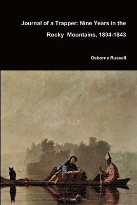 Journal of a Trapper: Nine Years in the Rocky Mountains, 1834-1843 1