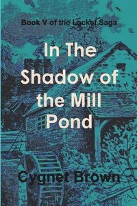 bokomslag Book V of the Locket Saga: in the Shadow of the Mill Pond