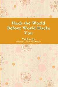 bokomslag Hack the World Before World Hacks You