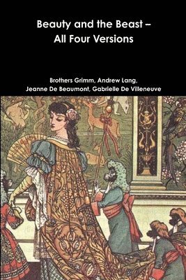 Grimm Brothers, Andrew Lang, Jeanne De Beaumont, Gabrielle De Villeneuve - Beauty and the Beast - All Four Versions, Häftad