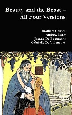 Grimm Brothers, Andrew Lang, Jeanne De Beaumont, Gabrielle De Villeneuve - Beauty and the Beast - All Four Versions, Inbunden