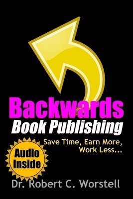 bokomslag Backwards Book Publishing: Save Time, Earn More, Work Less