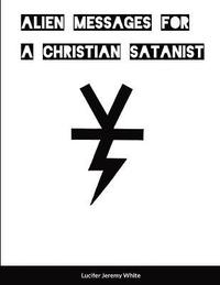 bokomslag Alien Messages For A Christian Satanist