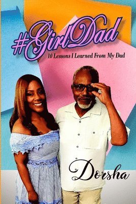 #GirlDad 10 Lessons I Learned From My Dad 1