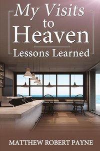bokomslag My Visits to Heaven- Lessons Learned