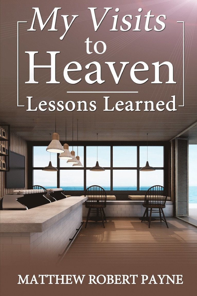 My Visits to Heaven- Lessons Learned 1