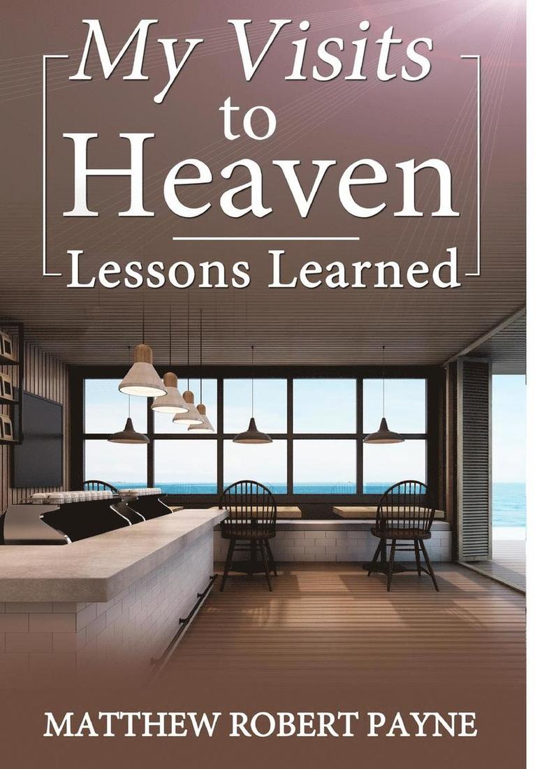 Matthew Robert Payne - My Visits to Heaven- Lessons Learned, Inbunden