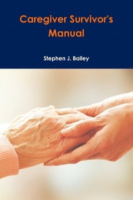 Stephen Bailey - Caregiver Survivor's Manual, Häftad