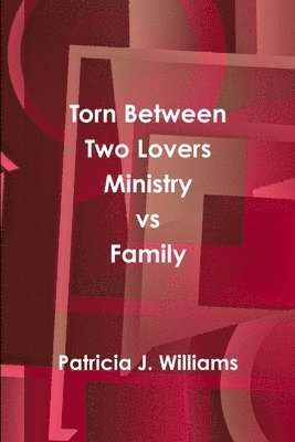 Torn Between Two Lovers Ministry vs Family 1