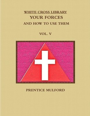 bokomslag WHITE CROSS LIBRARY. YOUR FORCES, AND HOW TO USE THEM. VOL. V.